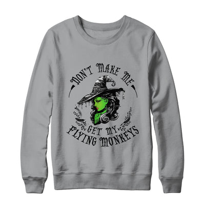 Don't Make Me Get My Flying Monkeys Witch Halloween Shirt & Sweatshirt | siriusteestore