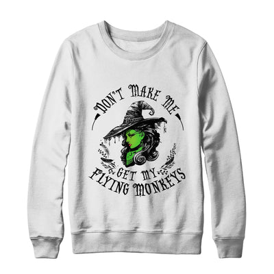Don't Make Me Get My Flying Monkeys Witch Halloween Shirt & Sweatshirt | siriusteestore