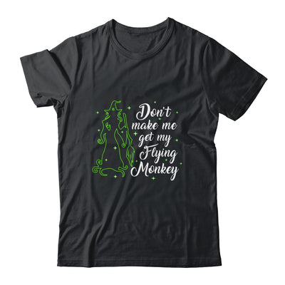 Don't Make Me Get My Flying Monkeys Witch Halloween Gift Shirt & Sweatshirt | siriusteestore