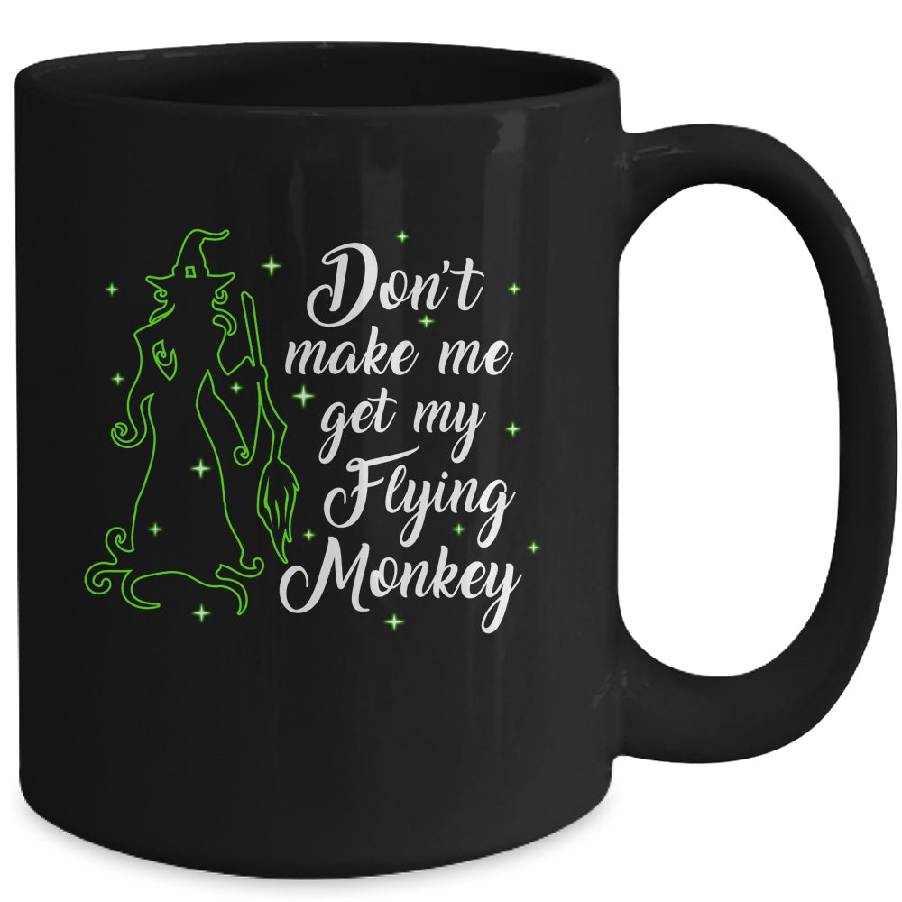 Don't Make Me Get My Flying Monkeys Witch Halloween Gift Mug | siriusteestore