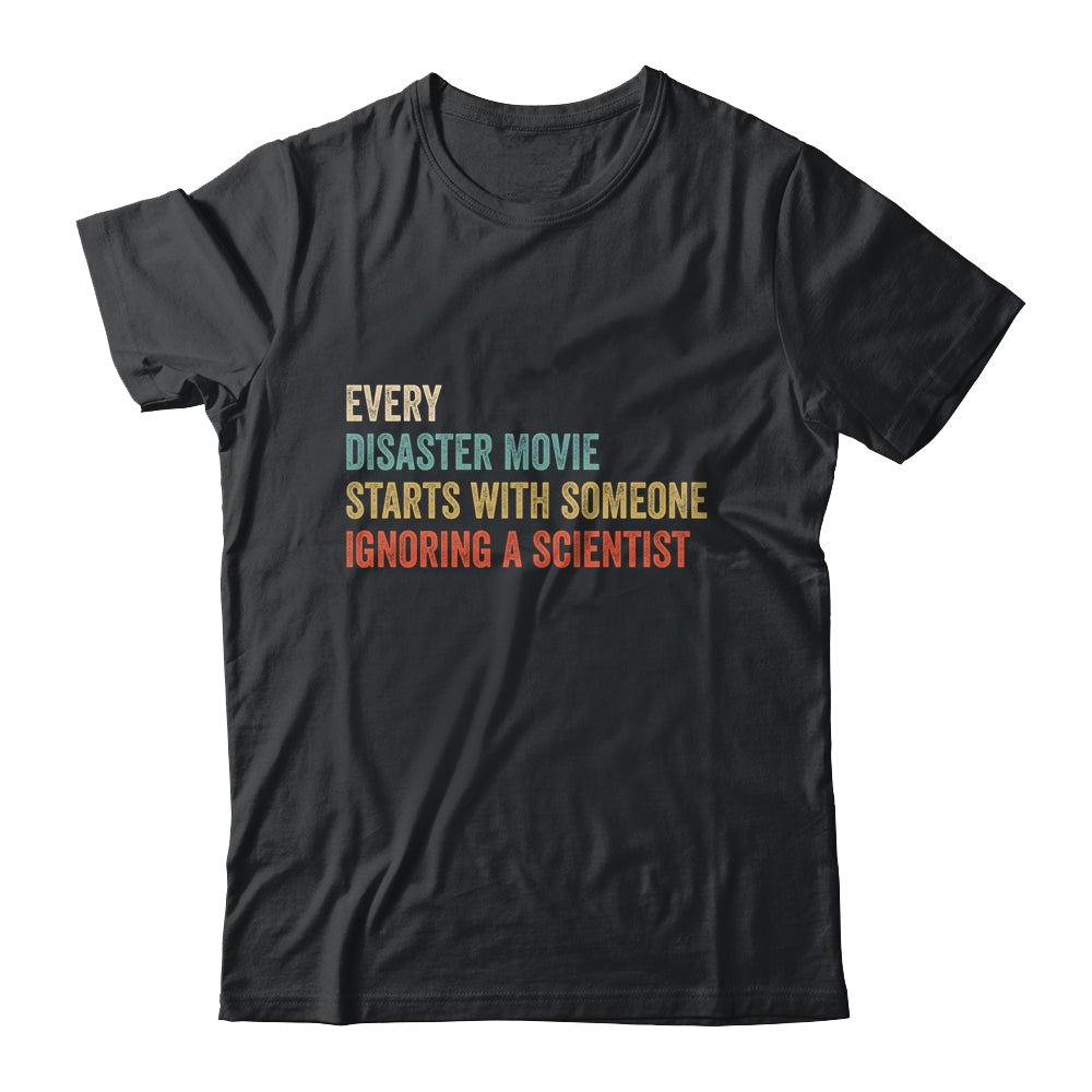 Every Disaster Movie Starts With Someone Ignoring Scientist Shirt & Hoodie | siriusteestore