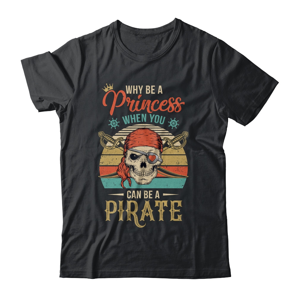 Funny Why Be Princess When You Can Be Pirate Retro Shirt & Tank Top | siriusteestore