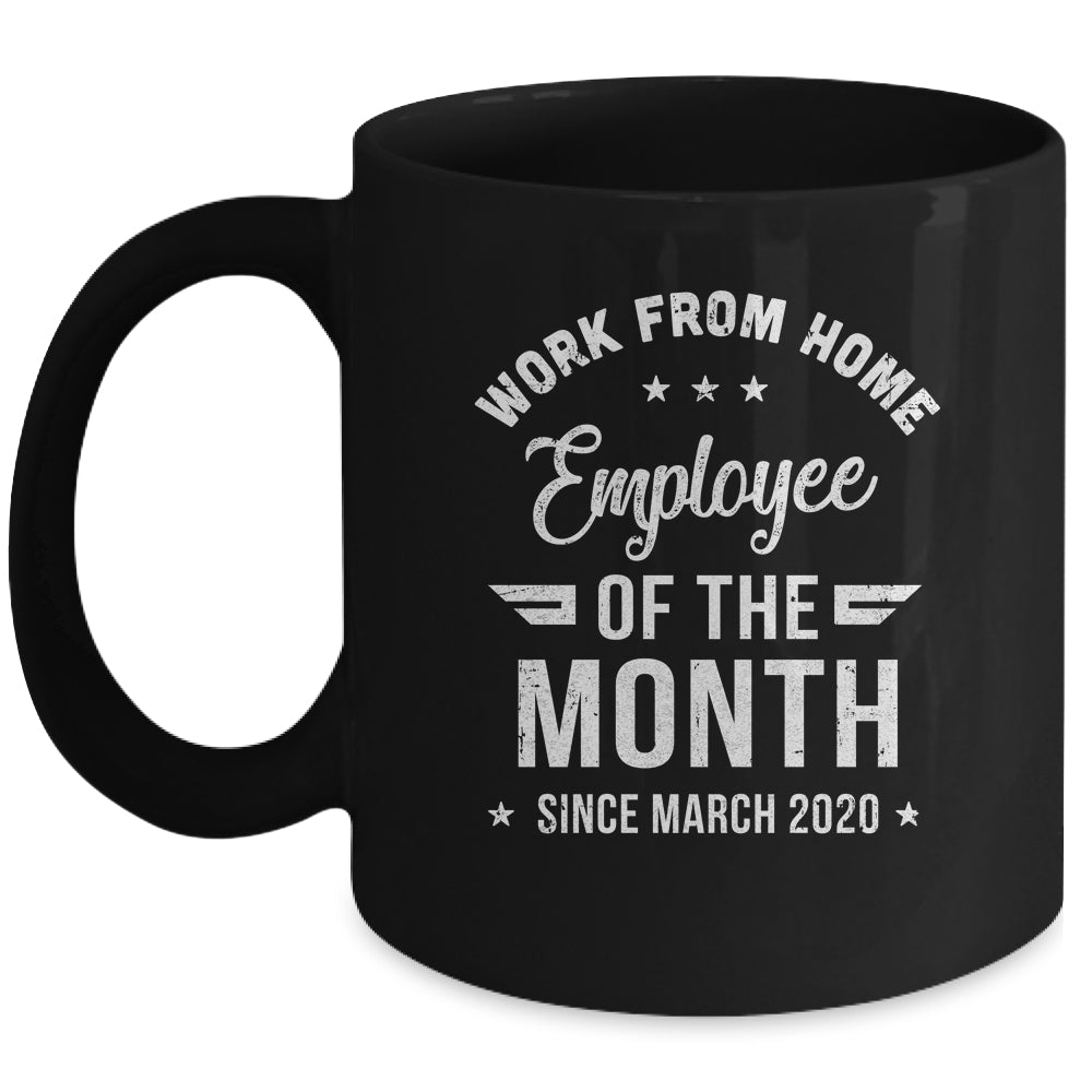 Funny Work From Home Employee Of The Month Since March 2020 Mug | siriusteestore