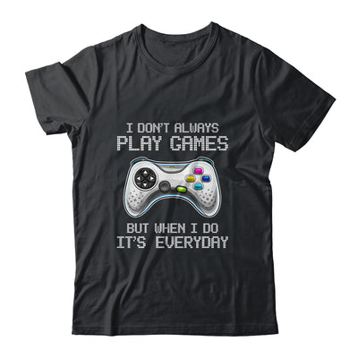 I Dont Always Play Games Funny Saying Gamer Video Game Shirt & Hoodie | siriusteestore