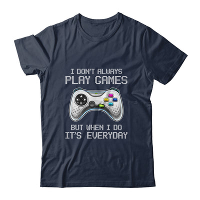 I Dont Always Play Games Funny Saying Gamer Video Game Shirt & Hoodie | siriusteestore