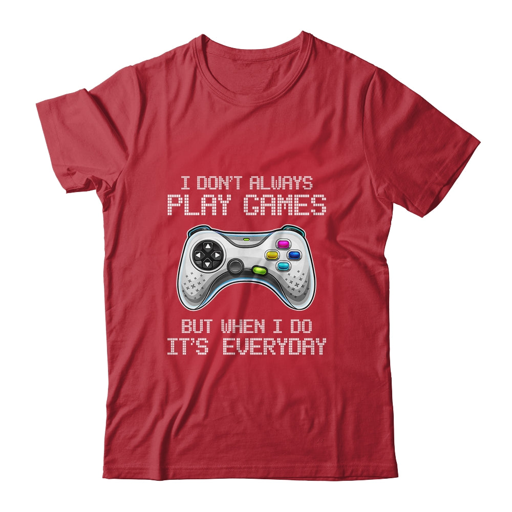 I Dont Always Play Games Funny Saying Gamer Video Game Shirt & Hoodie | siriusteestore