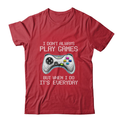 I Dont Always Play Games Funny Saying Gamer Video Game Shirt & Hoodie | siriusteestore