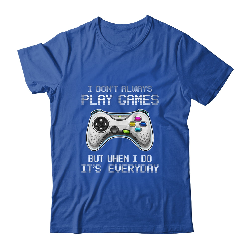 I Dont Always Play Games Funny Saying Gamer Video Game Shirt & Hoodie | siriusteestore