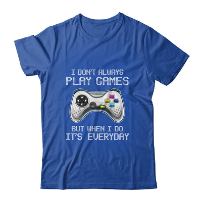 I Dont Always Play Games Funny Saying Gamer Video Game Shirt & Hoodie | siriusteestore