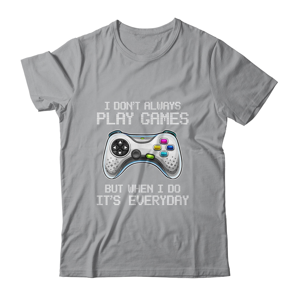I Dont Always Play Games Funny Saying Gamer Video Game Shirt & Hoodie | siriusteestore