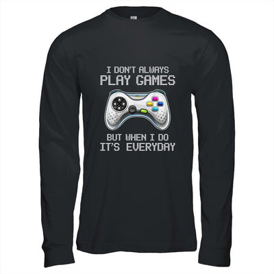 I Dont Always Play Games Funny Saying Gamer Video Game Shirt & Hoodie | siriusteestore
