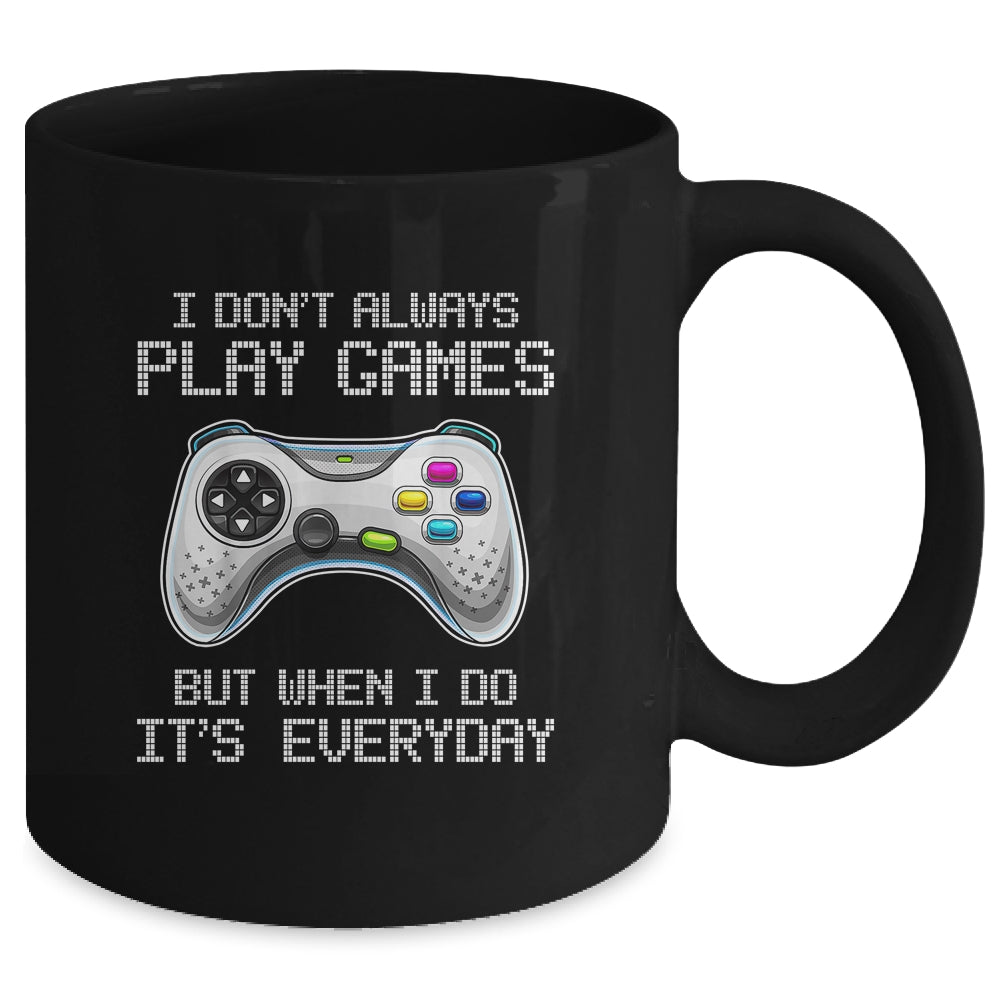 I Dont Always Play Games Funny Saying Gamer Video Game Mug | siriusteestore