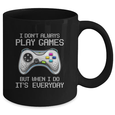 I Dont Always Play Games Funny Saying Gamer Video Game Mug | siriusteestore