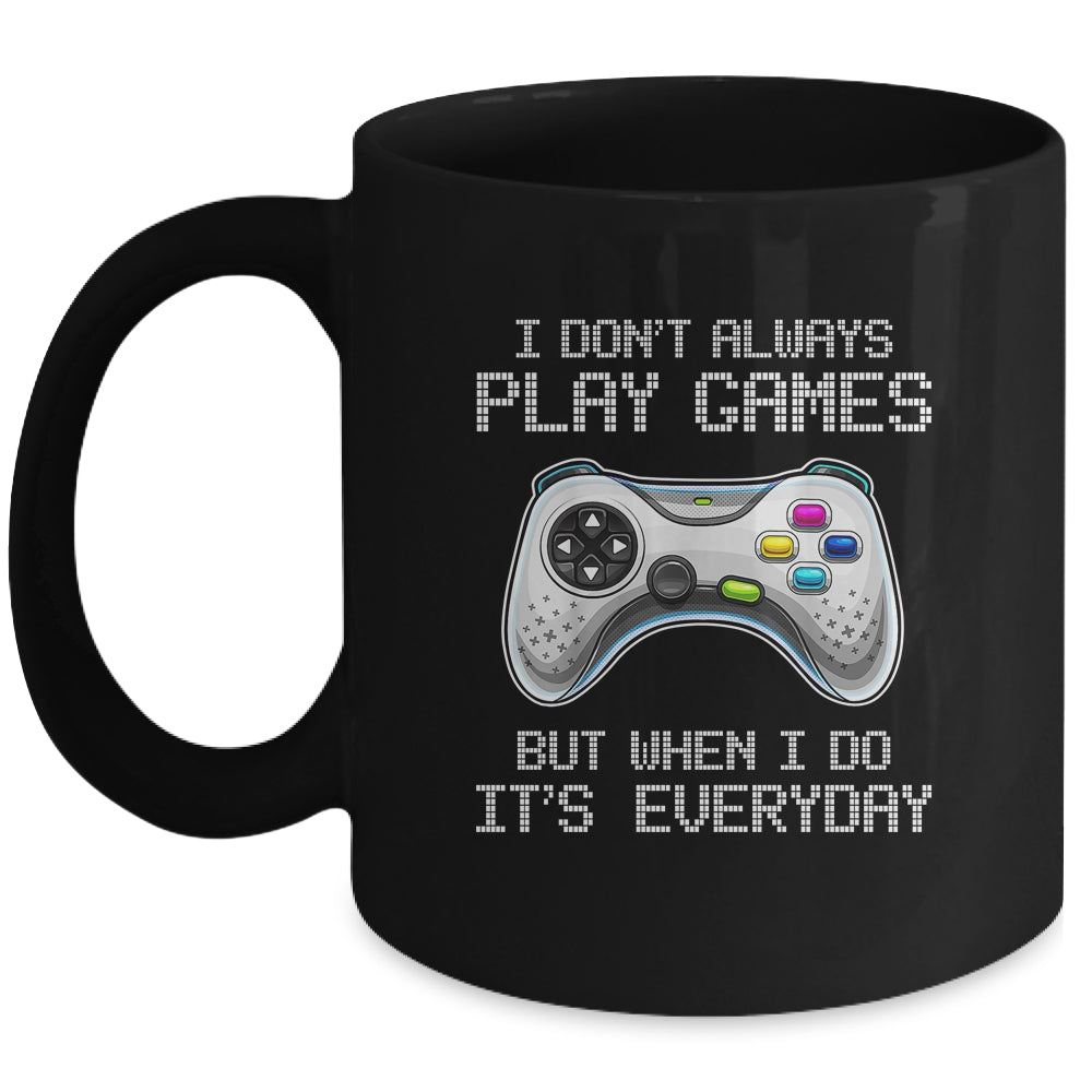 I Dont Always Play Games Funny Saying Gamer Video Game Mug | siriusteestore