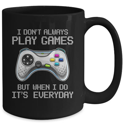 I Dont Always Play Games Funny Saying Gamer Video Game Mug | siriusteestore