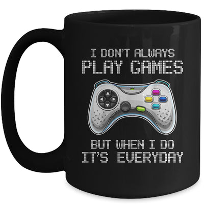 I Dont Always Play Games Funny Saying Gamer Video Game Mug | siriusteestore