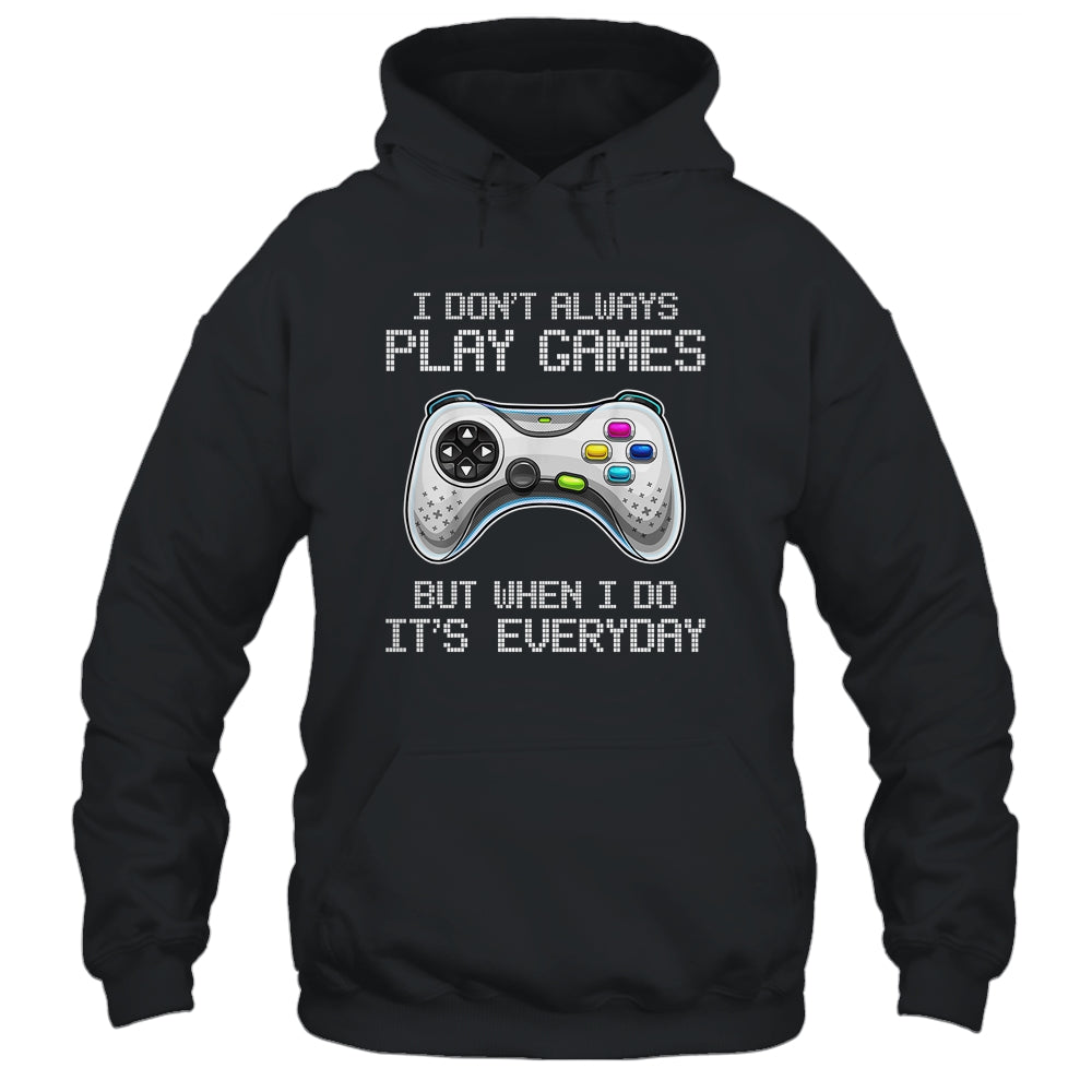 I Dont Always Play Games Funny Saying Gamer Video Game Shirt & Hoodie | siriusteestore