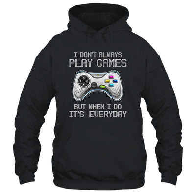 I Dont Always Play Games Funny Saying Gamer Video Game Shirt & Hoodie | siriusteestore