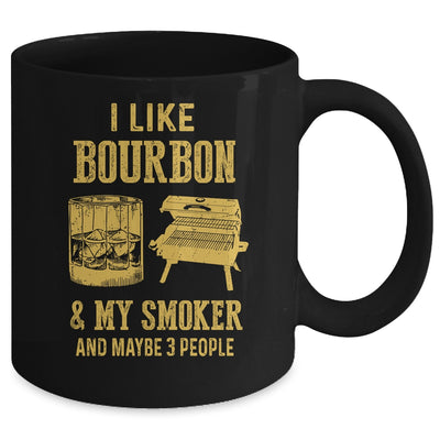 I Like Bourbon And My Smoker And Maybe 3 People Mug | siriusteestore