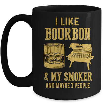 I Like Bourbon And My Smoker And Maybe 3 People Mug | siriusteestore