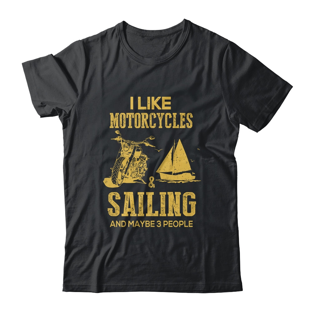 I Like Motorcycles And Sailing And Maybe 3 People Lover Shirt & Hoodie | siriusteestore
