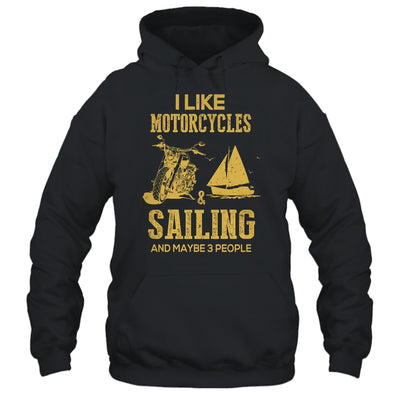 I Like Motorcycles And Sailing And Maybe 3 People Lover Shirt & Hoodie | siriusteestore