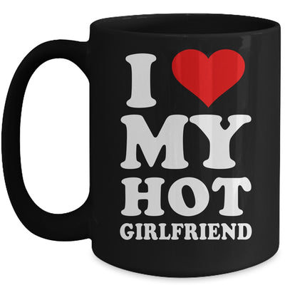 I Love My Hot Girlfriend I Heart My Hot Girlfriend Mug | siriusteestore