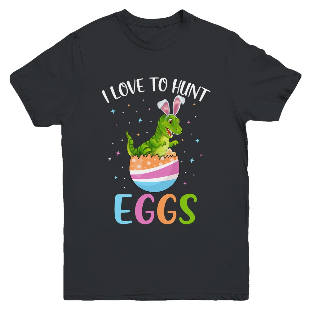 I Love To Hunt Eggs Easter T Rex Boys Girls Kids Bunny Egg Youth Shirt | siriusteestore
