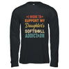 I Work To Support My Daughters Softball Addiction Vintage Shirt & Hoodie | siriusteestore