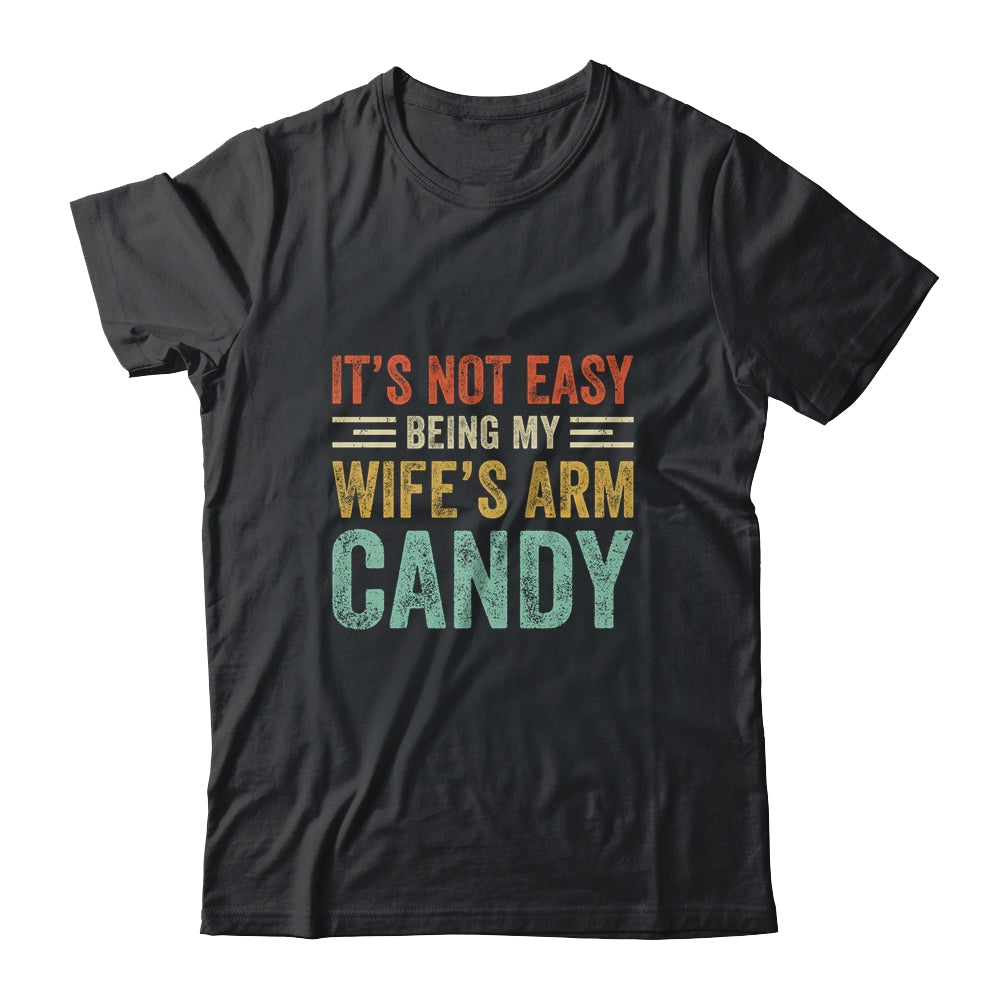 Its Not Easy Being My Wife's Arm Candy Vintage Funny Husband Shirt & Hoodie | siriusteestore