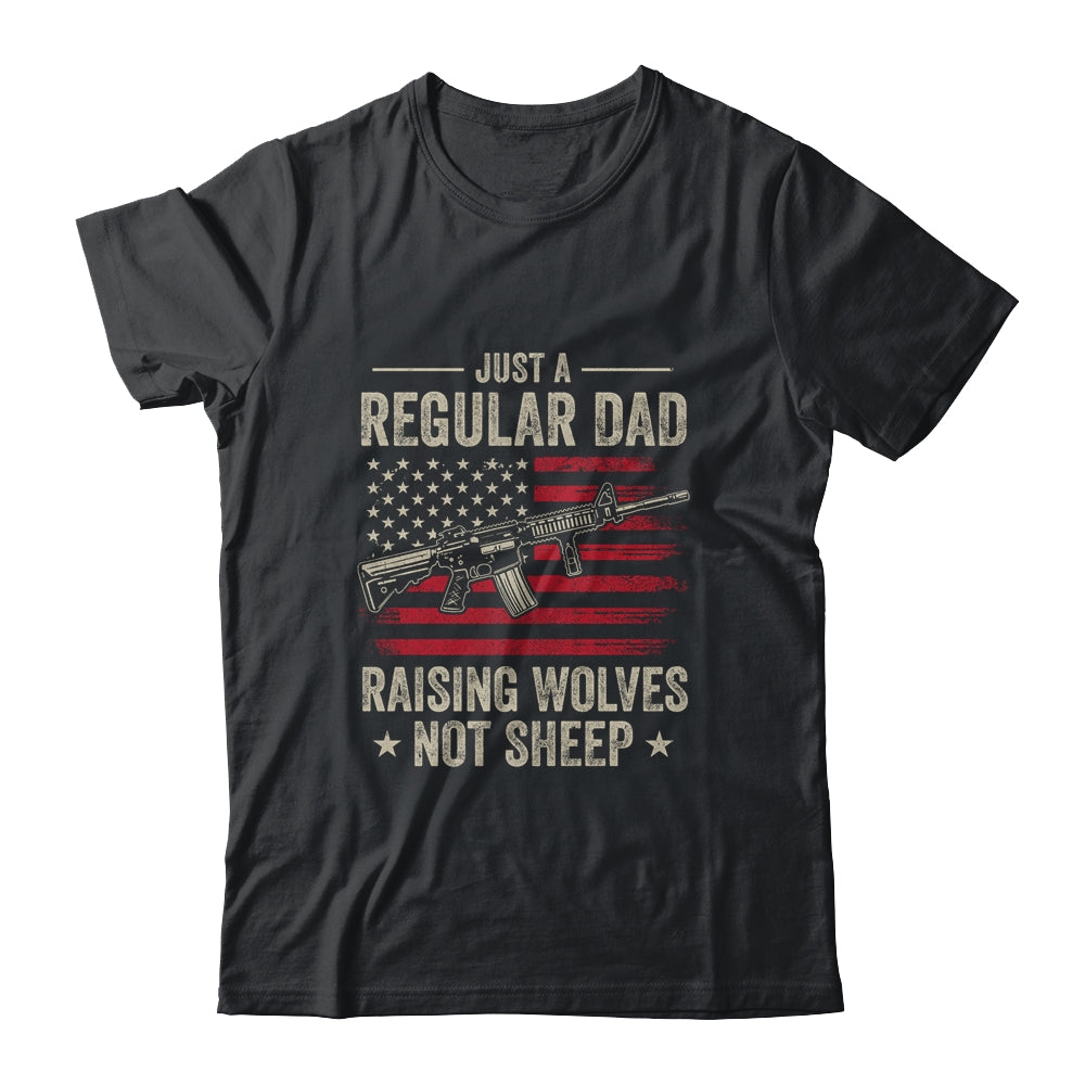 Just A Regular Dad Raising Wolves Not Sheep Guns Shirt & Hoodie | siriusteestore