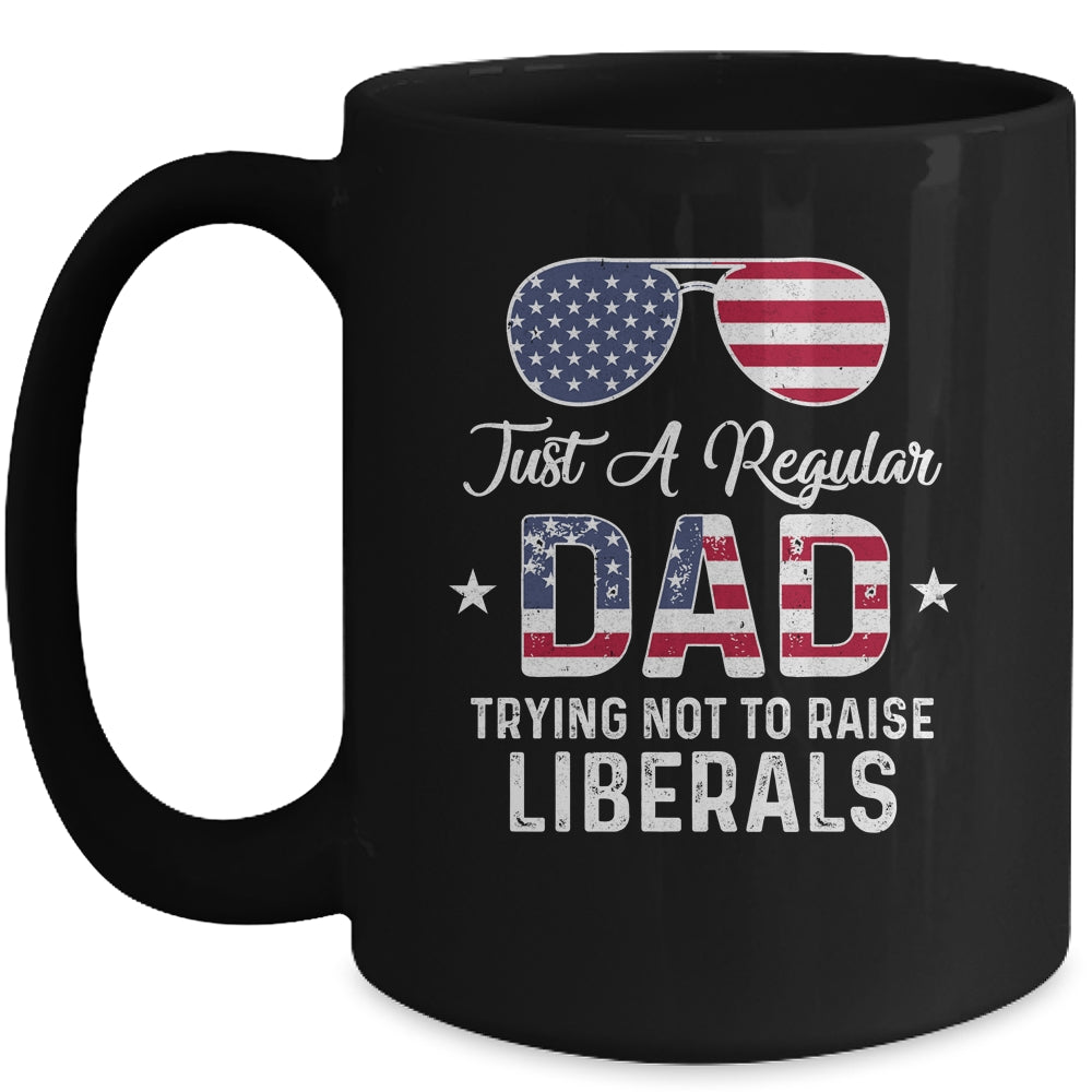 Just A Regular Dad Trying Not To Raise Liberals Republican Mug | siriusteestore