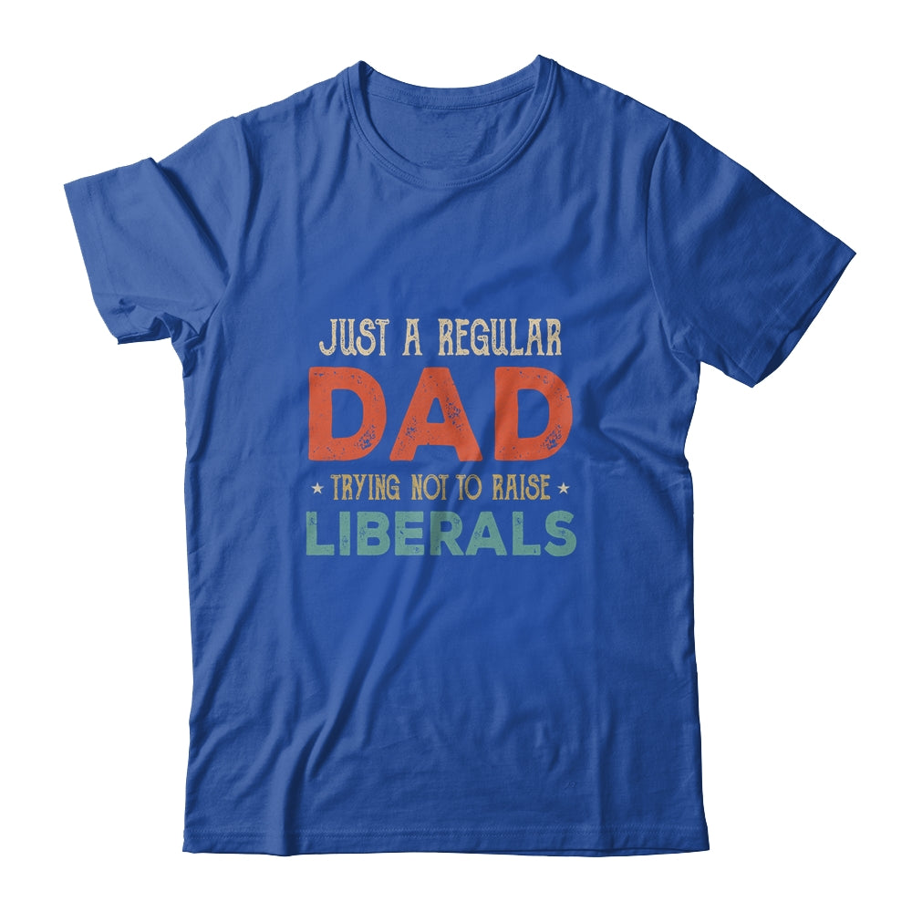 Just A Regular Dad Trying Not To Raise Liberals Vintage Shirt & Hoodie | siriusteestore