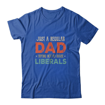 Just A Regular Dad Trying Not To Raise Liberals Vintage Shirt & Hoodie | siriusteestore