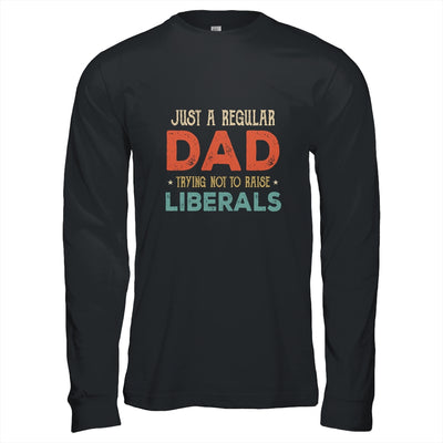 Just A Regular Dad Trying Not To Raise Liberals Vintage Shirt & Hoodie | siriusteestore