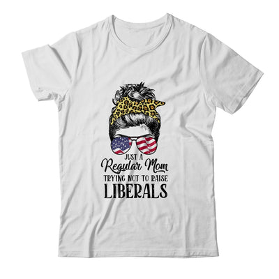 Just A Regular Mom Trying Not To Raise Liberals Hair Leopard Shirt & Hoodie | siriusteestore