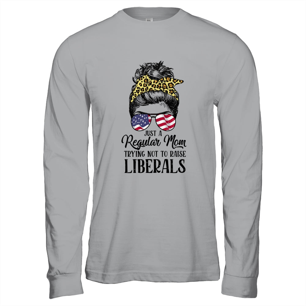 Just A Regular Mom Trying Not To Raise Liberals Hair Leopard Shirt & Hoodie | siriusteestore