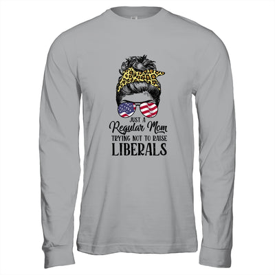 Just A Regular Mom Trying Not To Raise Liberals Hair Leopard Shirt & Hoodie | siriusteestore