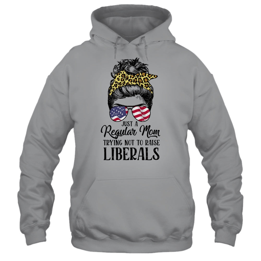 Just A Regular Mom Trying Not To Raise Liberals Hair Leopard Shirt & Hoodie | siriusteestore