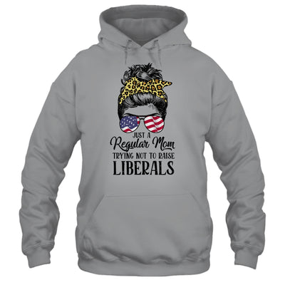 Just A Regular Mom Trying Not To Raise Liberals Hair Leopard Shirt & Hoodie | siriusteestore