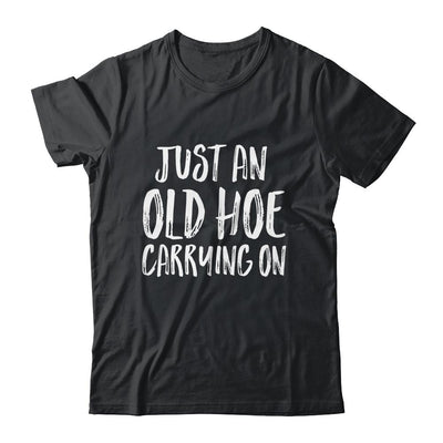 Just An Old Hoe Carrying On Shirt & Tank Top | Siriustee.com