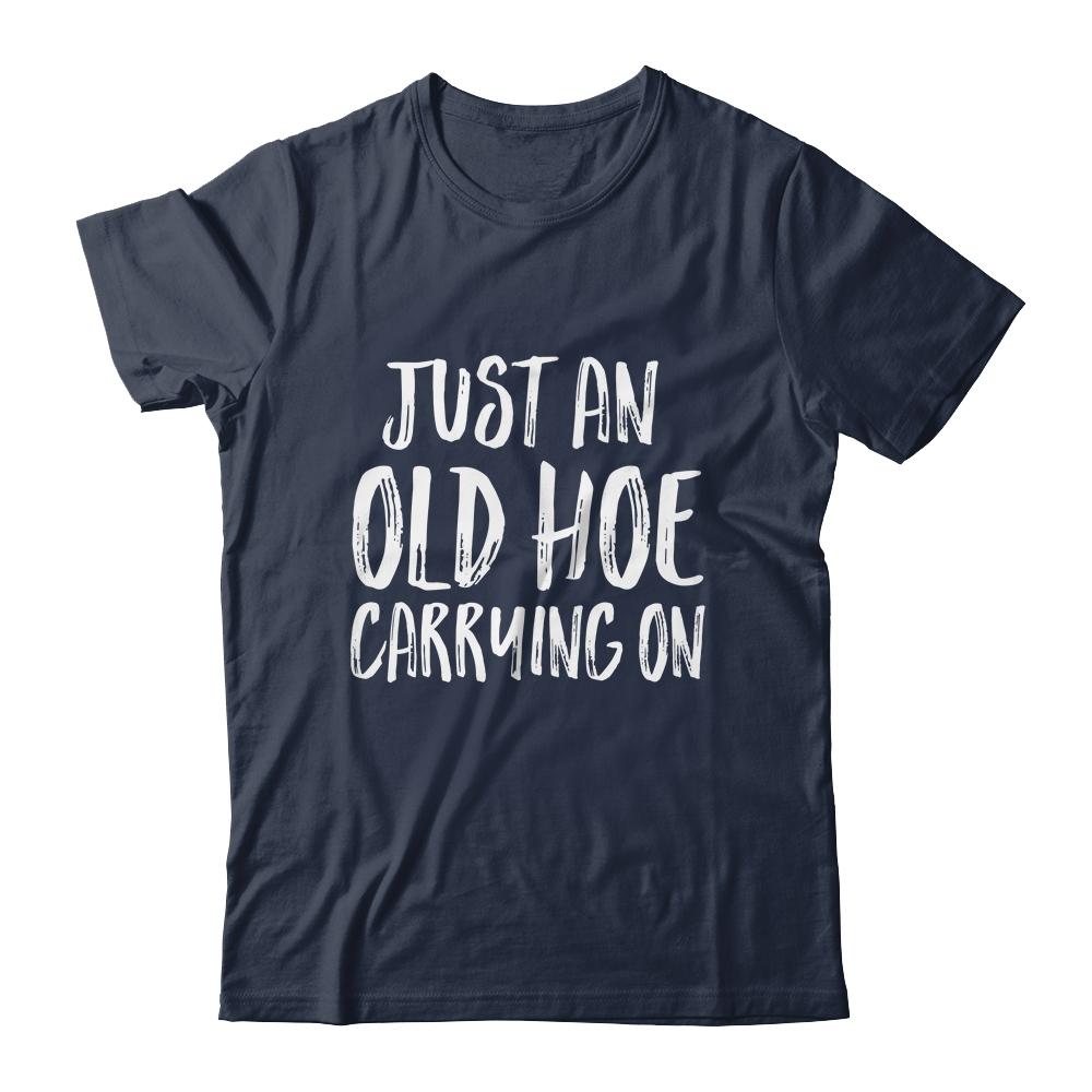 Just An Old Hoe Carrying On Shirt & Tank Top | Siriustee.com