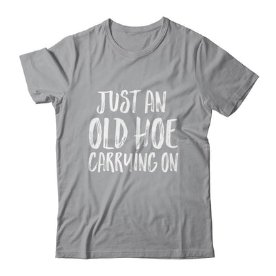 Just An Old Hoe Carrying On Shirt & Tank Top | Siriustee.com