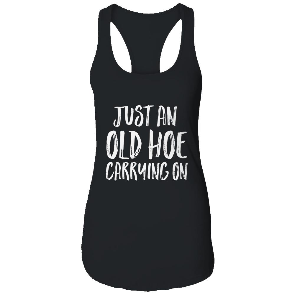 Just An Old Hoe Carrying On Shirt & Tank Top | Siriustee.com