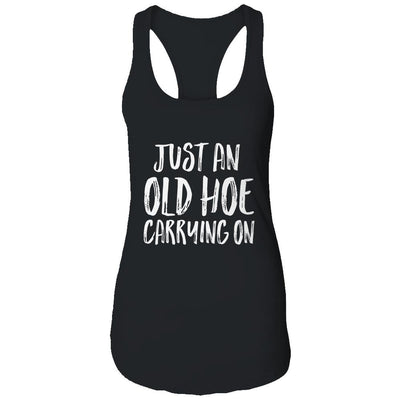 Just An Old Hoe Carrying On Shirt & Tank Top | Siriustee.com