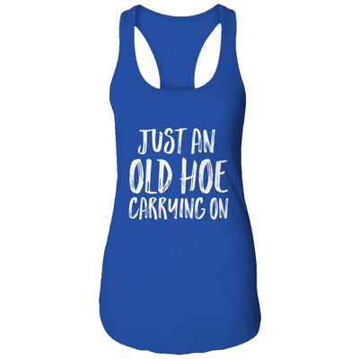 Just An Old Hoe Carrying On Shirt & Tank Top | Siriustee.com
