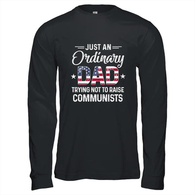Just An Ordinary Dad Trying Not To Raise Communist Shirt & Hoodie | Siriustee.com