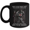 Knight Templar Don't Ever Think That The Reason I'm Peaceful Mug | siriusteestore