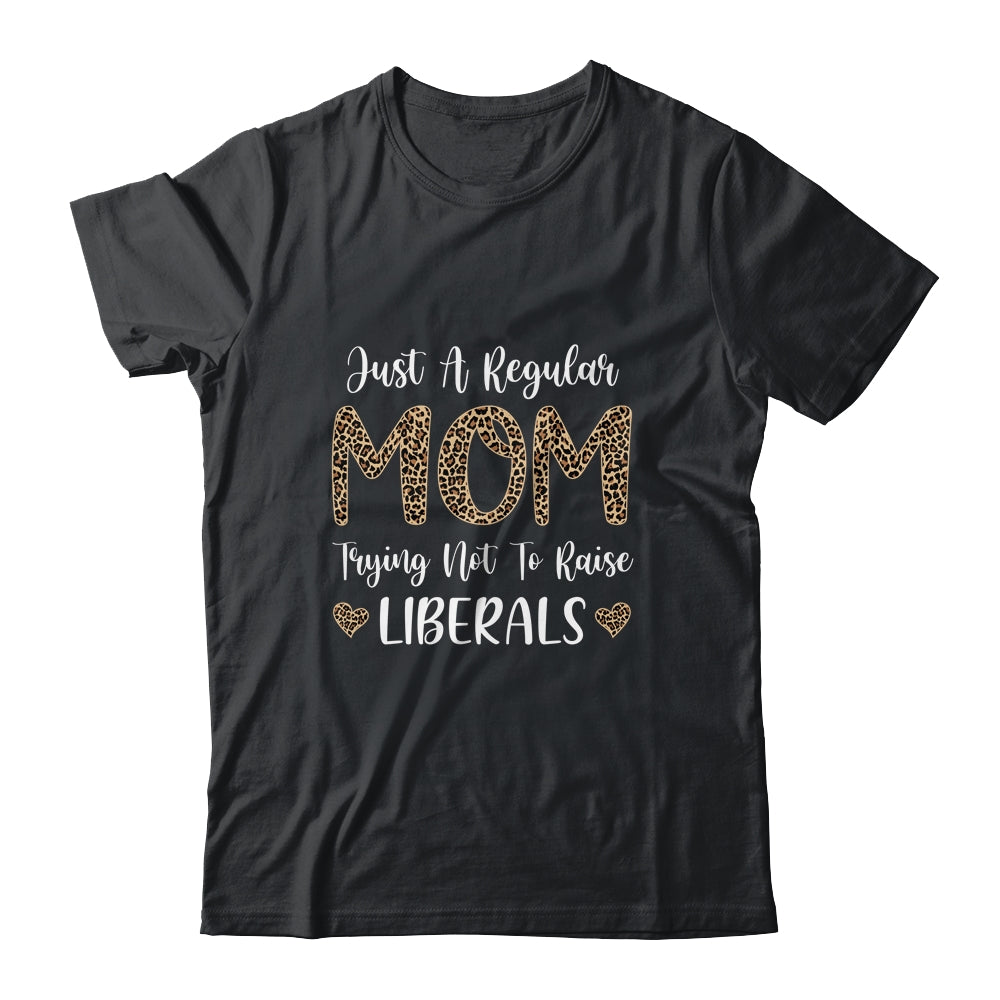 Leopard Mom Just A Regular Mom Trying Not To Raise Liberals Shirt & Tank Top | siriusteestore