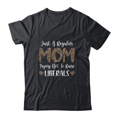Leopard Mom Just A Regular Mom Trying Not To Raise Liberals Shirt & Tank Top | siriusteestore